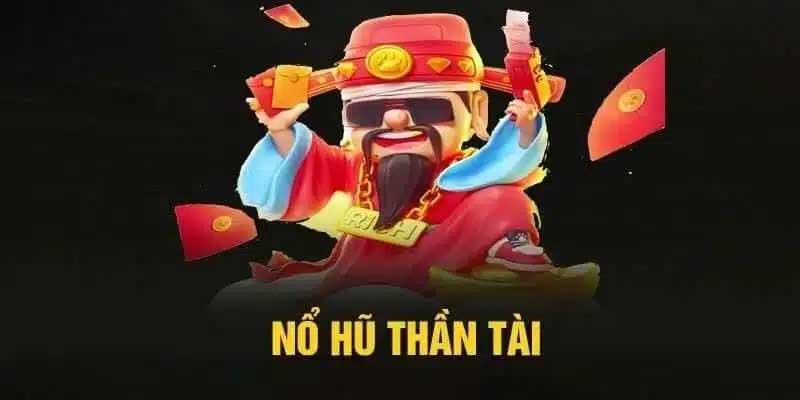Chiến thuật chơi nổ hũ thần tài 