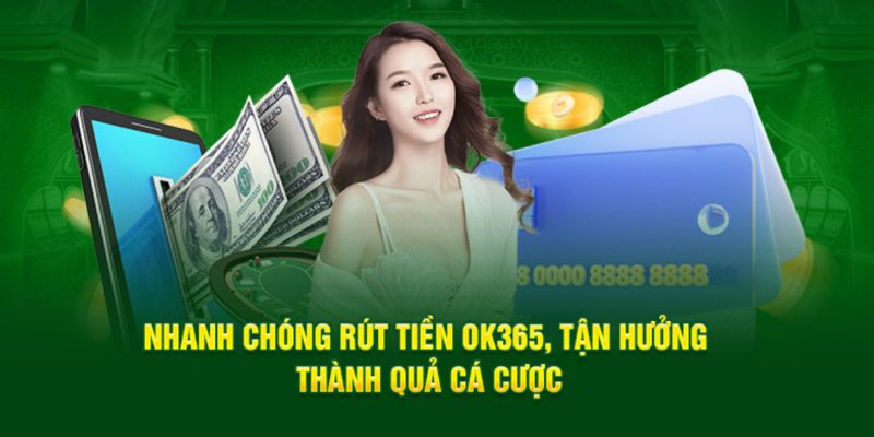 Điều kiện cần biết để rút tiền OK365 thành công