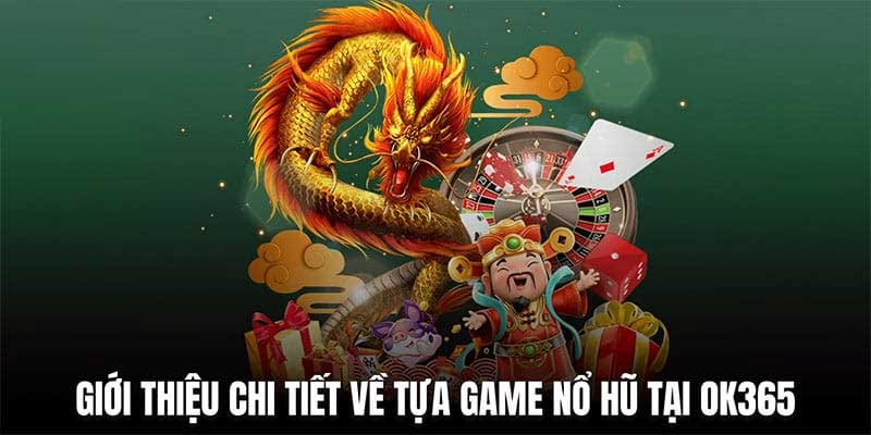 Giới thiệu sảnh nổ hũ Ok365